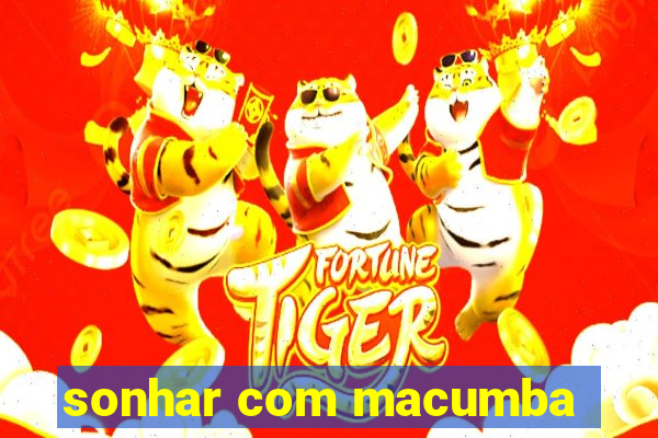 sonhar com macumba